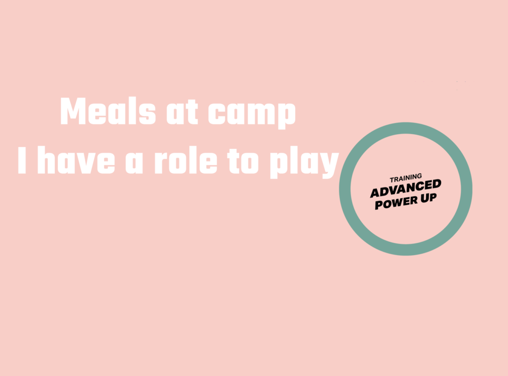 Advanced Power Up training – Meals at camp: I have a role to play