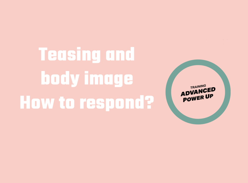 Advanced Power Up training – Teasing and body image: how to respond?