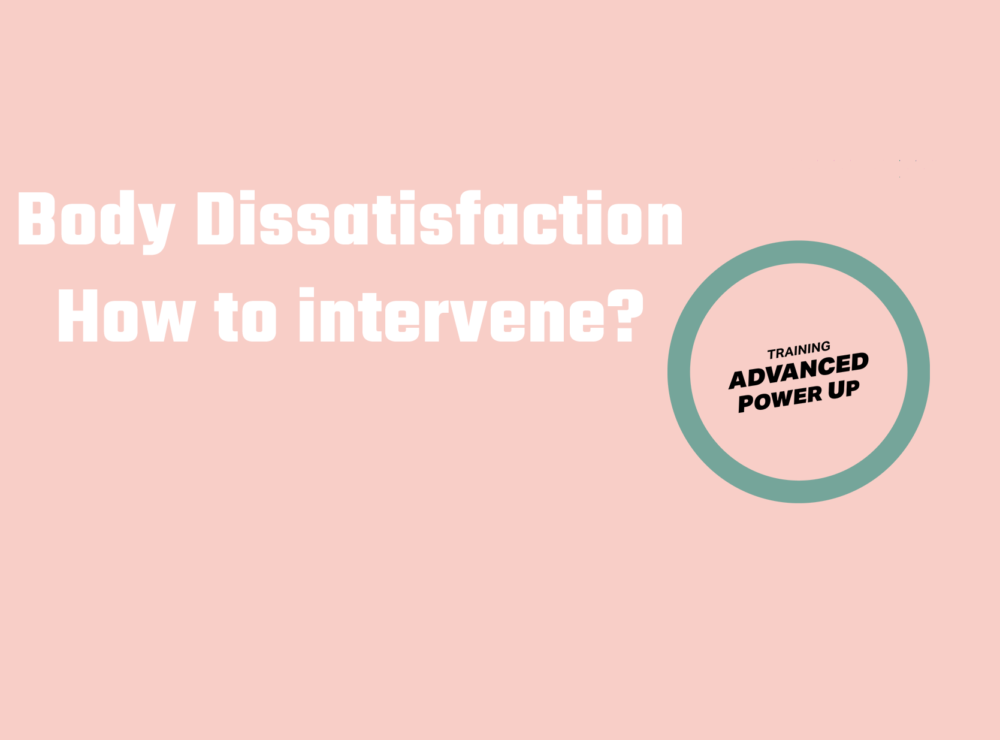 Advanced Power Up training – Body dissatisfaction : how to intervene?