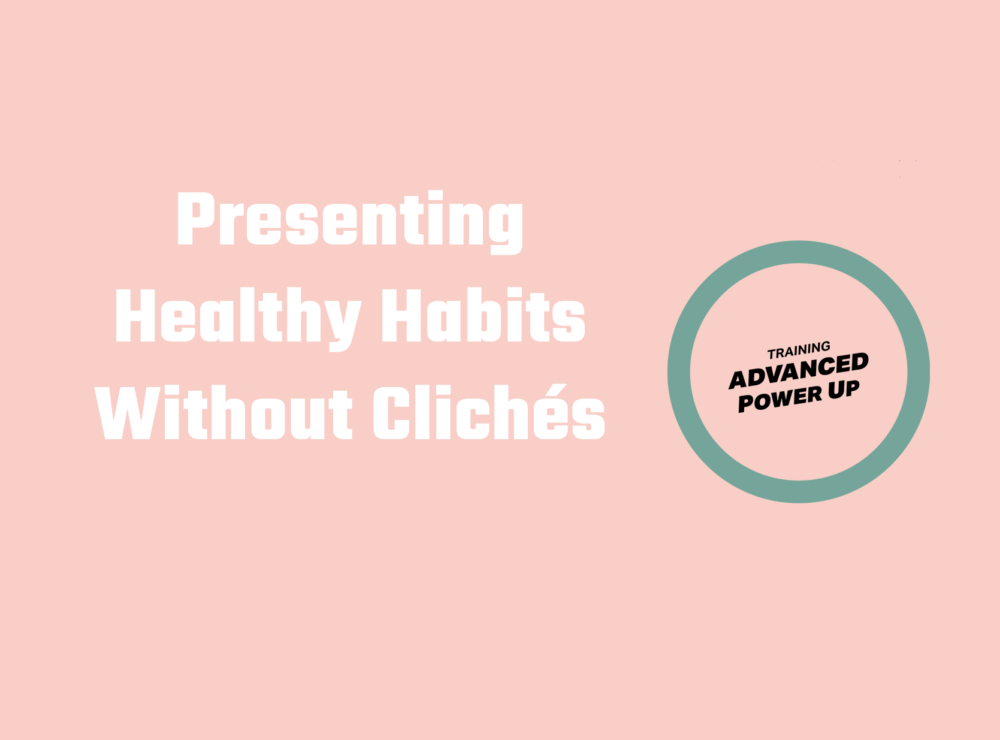 Advanced Power Up training – Presenting Healthy Habits without clichés
